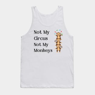 Not My Circus Not My Monkeys T-Shirt - Comical Circus Monkeys Design, Funny, Sarcastic Shirt, Great Gift Idea Tank Top